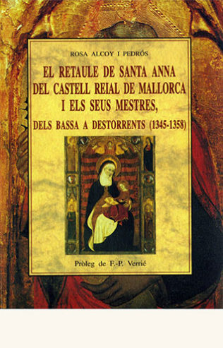 portada de El retaule de Santa Anna del castell Reial i els seus mestres, dels Bassa a Destorrents (1345-1358)